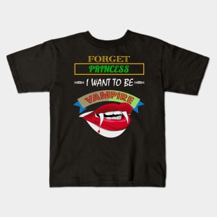 Cute Forget Princess, I Want To Be A Vampire Kids T-Shirt